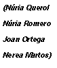 Text Box: (Nria QuerolNria RomeroJoan OrtegaNerea Martos)